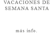 VACACIONES DE SEMANA SANTA más info.